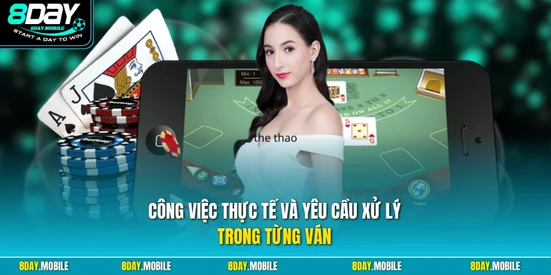 Công việc thực tế và yêu cầu xử lý trong từng ván