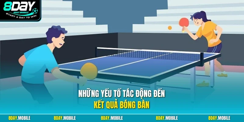 Những yếu tố tác động đến kết quả bóng bàn