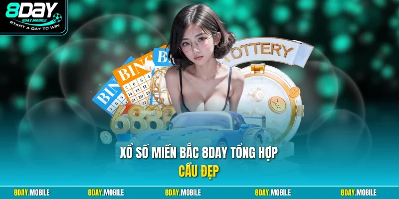 Xổ số miền bắc 8Day tổng hợp cầu đẹp
